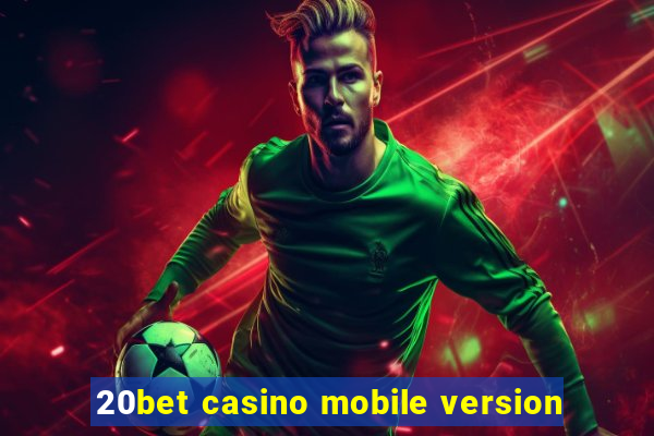 20bet casino mobile version