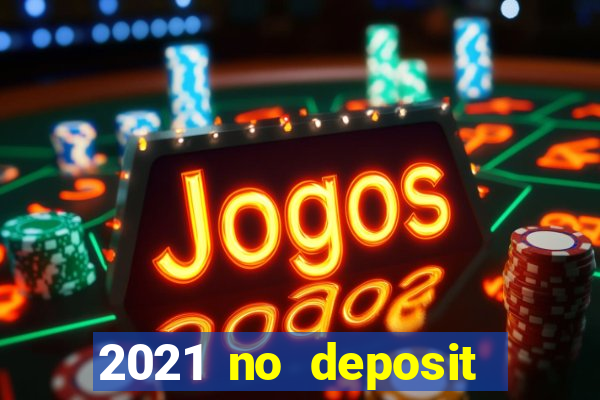 2021 no deposit casino bonus