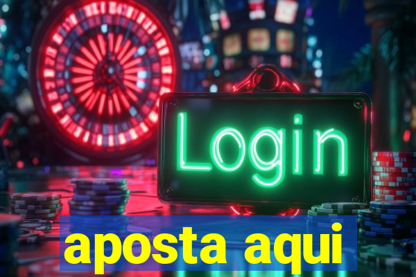 aposta aqui