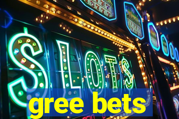 gree bets