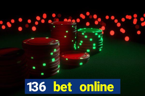 136 bet online casino internet gaming