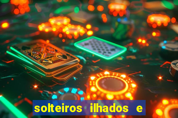 solteiros ilhados e desesperados 2 temporada