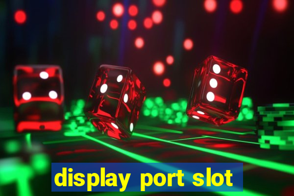 display port slot