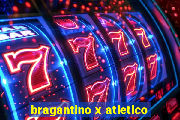 bragantino x atletico