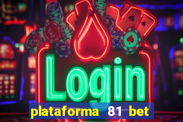 plataforma 81 bet é confiável