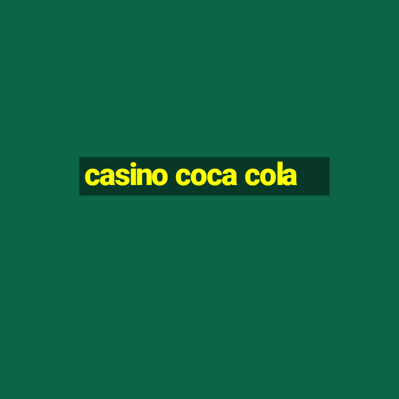 casino coca cola