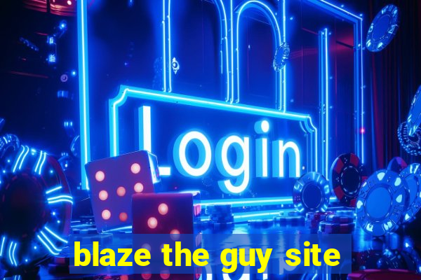 blaze the guy site