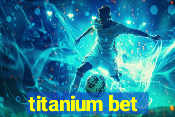 titanium bet