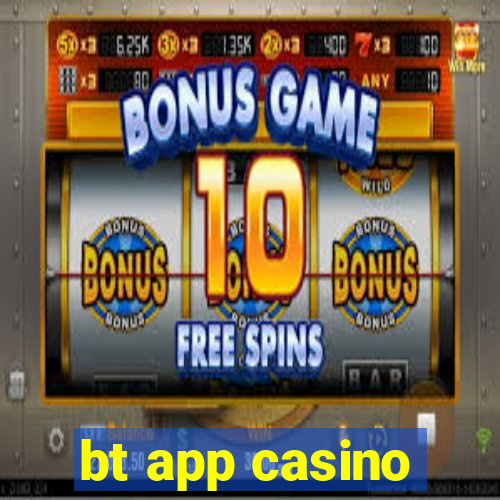 bt app casino