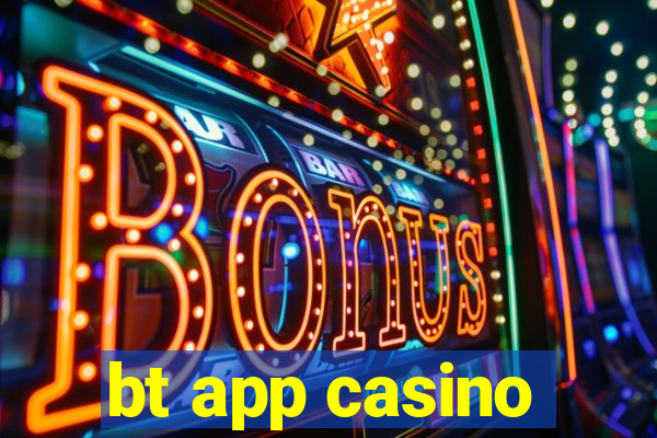 bt app casino