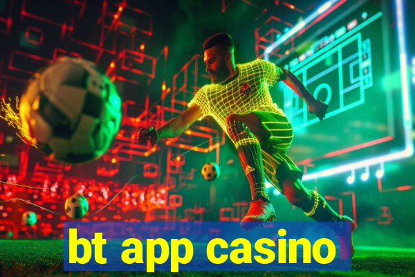 bt app casino