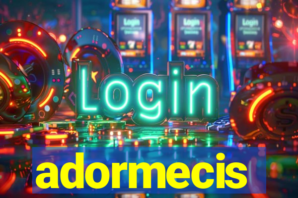 adormecis