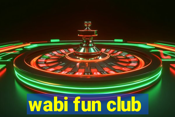 wabi fun club