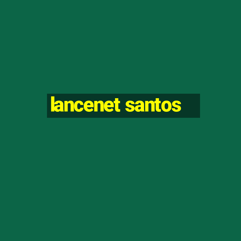 lancenet santos