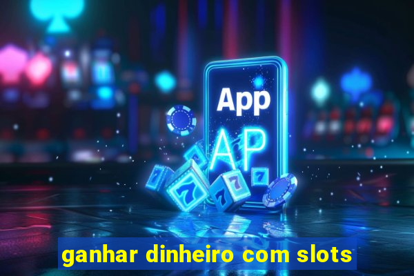 ganhar dinheiro com slots