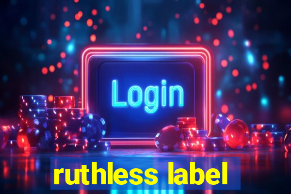 ruthless label