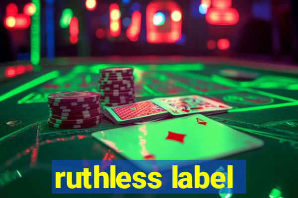 ruthless label