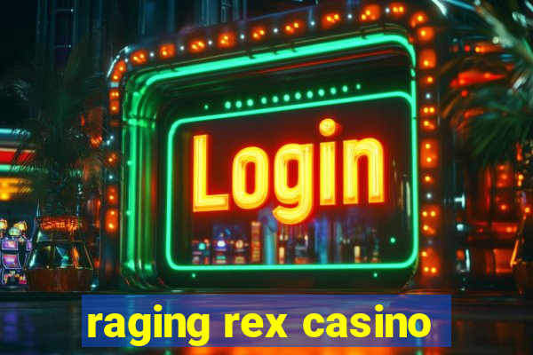 raging rex casino