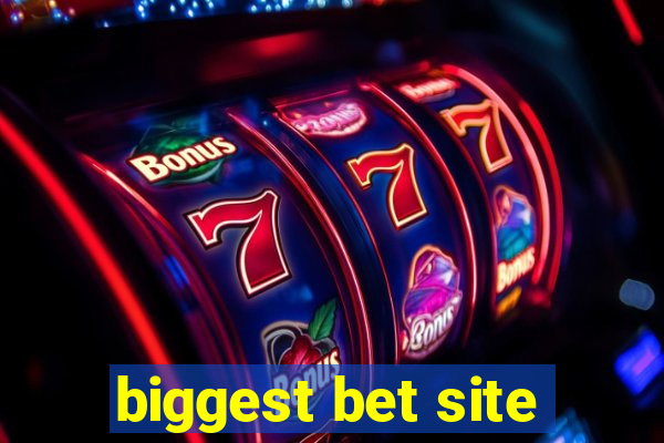 biggest bet site