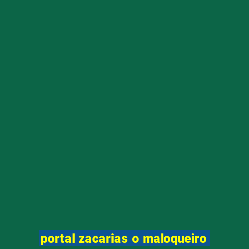 portal zacarias o maloqueiro