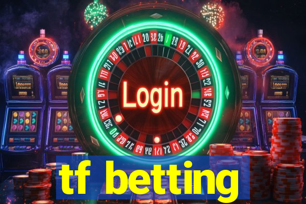 tf betting