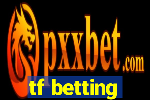 tf betting