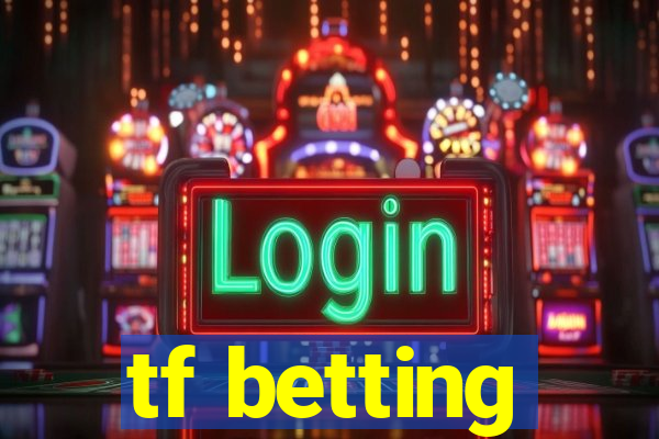 tf betting