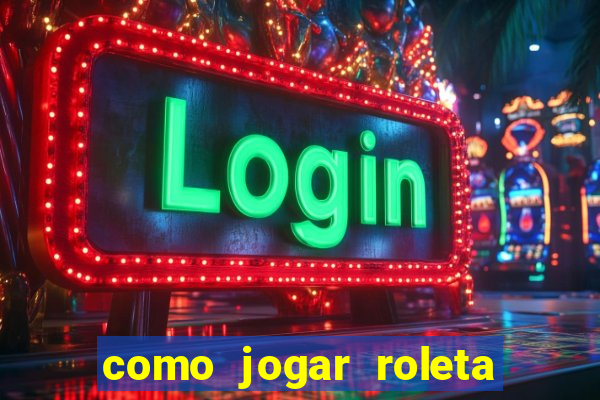 como jogar roleta para ganhar