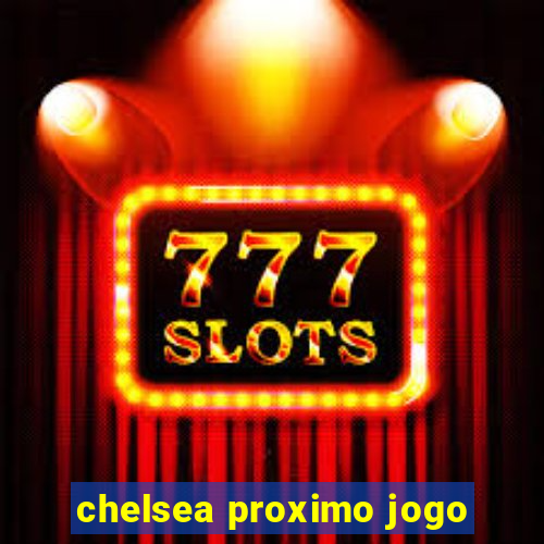 chelsea proximo jogo