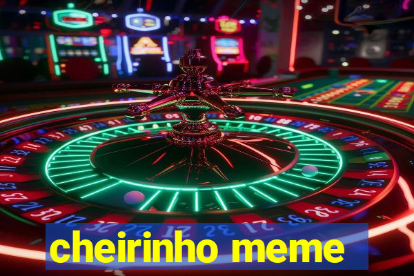 cheirinho meme