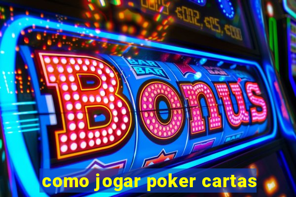 como jogar poker cartas