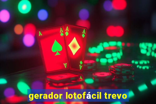 gerador lotofácil trevo