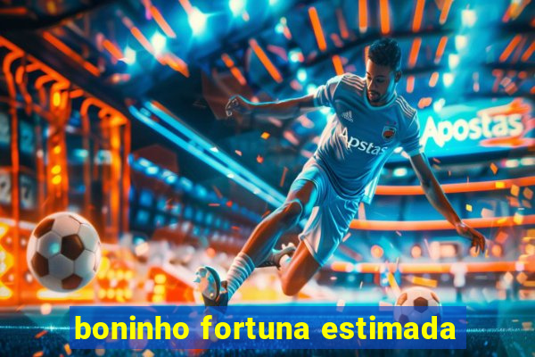 boninho fortuna estimada