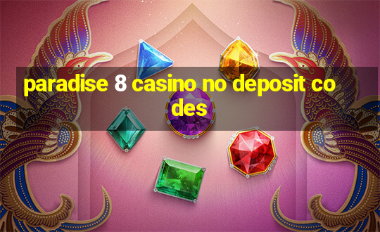 paradise 8 casino no deposit codes