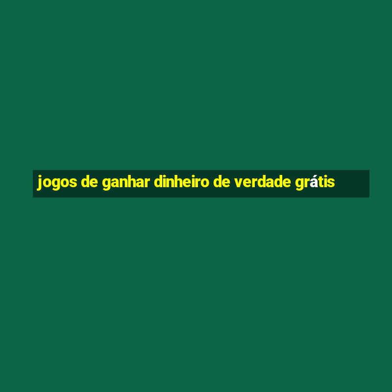 jogos de ganhar dinheiro de verdade grátis