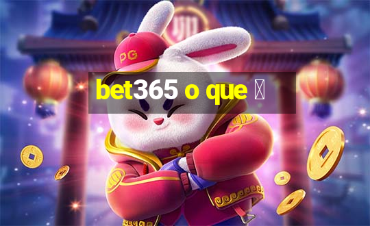 bet365 o que 茅