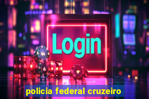 policia federal cruzeiro