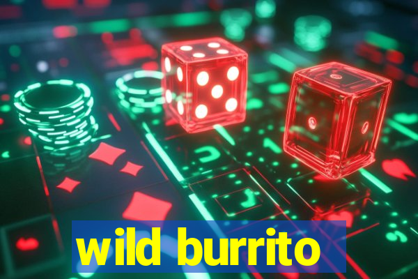 wild burrito