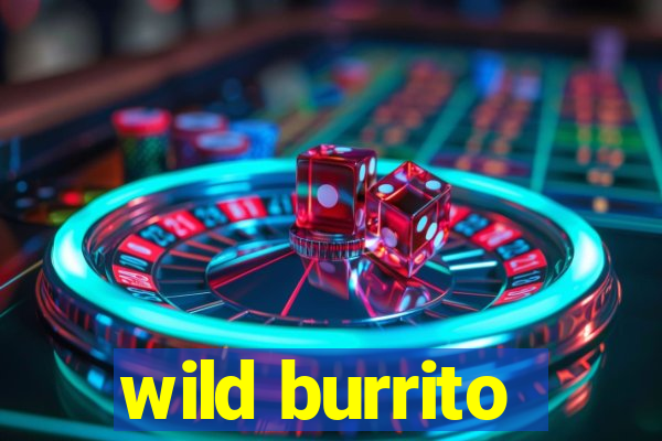 wild burrito