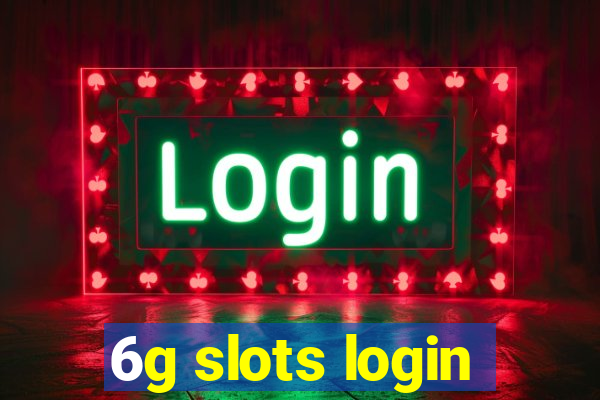 6g slots login