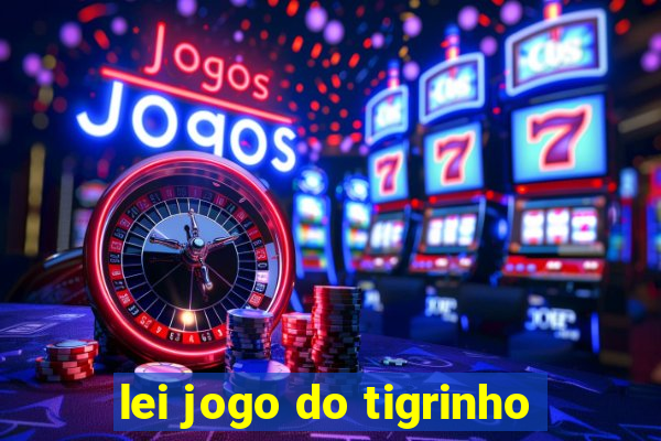 lei jogo do tigrinho