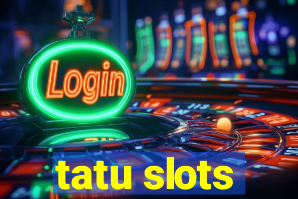 tatu slots