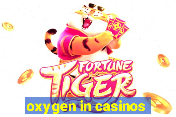 oxygen in casinos