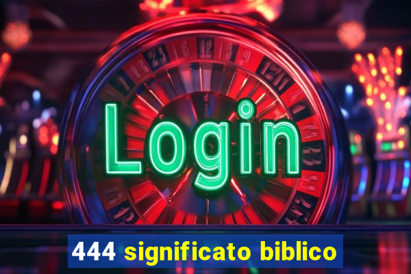 444 significato biblico