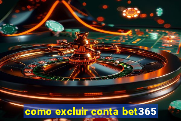 como excluir conta bet365