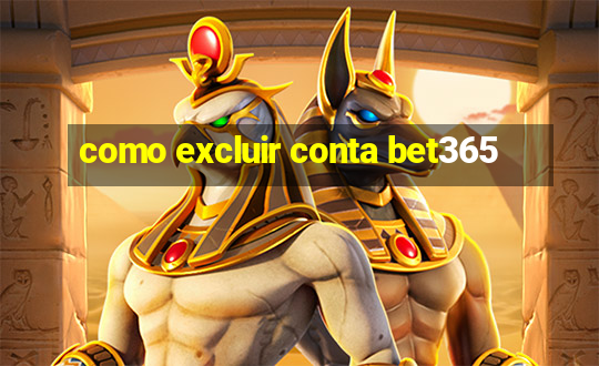 como excluir conta bet365