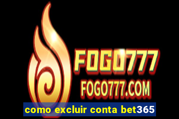 como excluir conta bet365