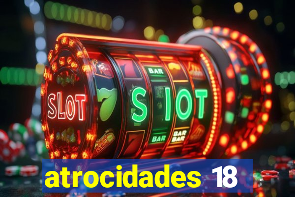 atrocidades 18