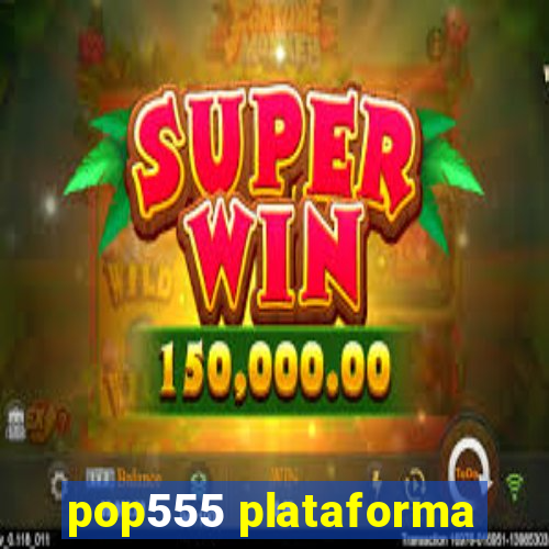 pop555 plataforma