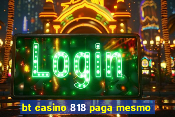 bt casino 818 paga mesmo